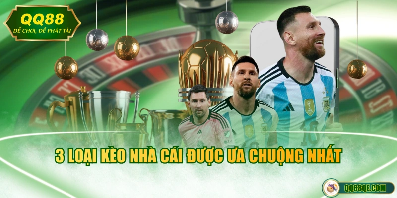 3 loại kèo nhà cái được ưa chuộng nhất