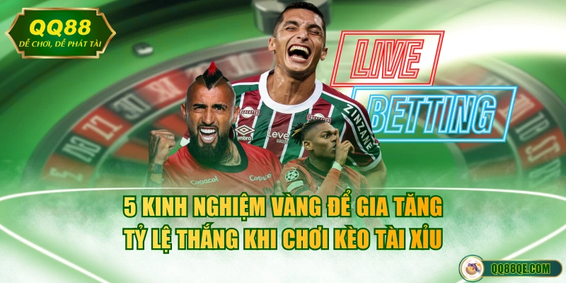 5 kinh nghiệm vàng để gia tăng tỷ lệ thắng khi chơi kèo tài Xỉu