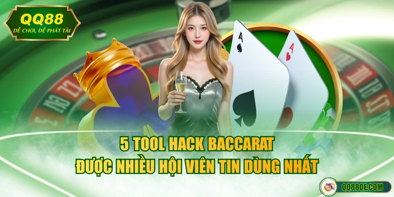 5 tool hack Baccarat được nhiều hội viên tin dùng nhất