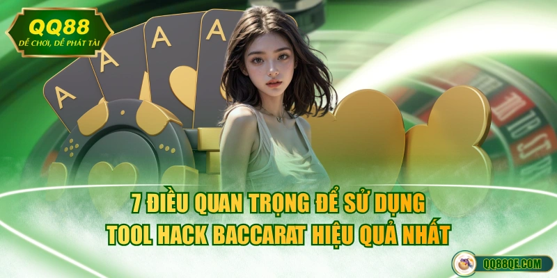 7 điều quan trọng để sử dụng tool hack Baccarat hiệu quả nhất