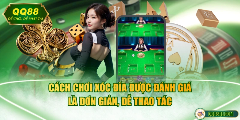 Cách chơi Xóc Đĩa được đánh giá là đơn giản, dễ thao tác