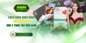 Cách Đăng Nhập QQ88 Nhanh Chóng Qua 3 Thao Tác Đơn Giản