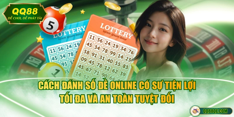 Cách đánh số đề online có sự tiện lợi tối đa và an toàn tuyệt đối