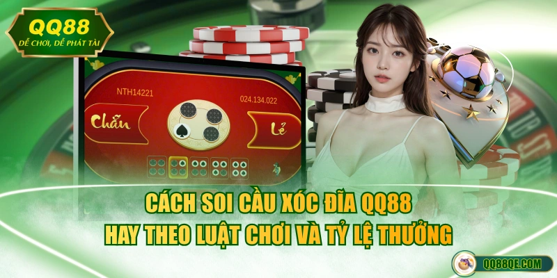 Cách soi cầu Xóc Đĩa QQ88 hay theo luật chơi và tỷ lệ thưởng