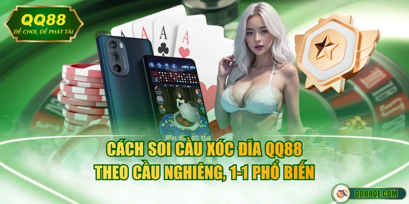 Cách soi cầu Xóc Đĩa QQ88 theo cầu nghiêng, 1-1 phổ biến