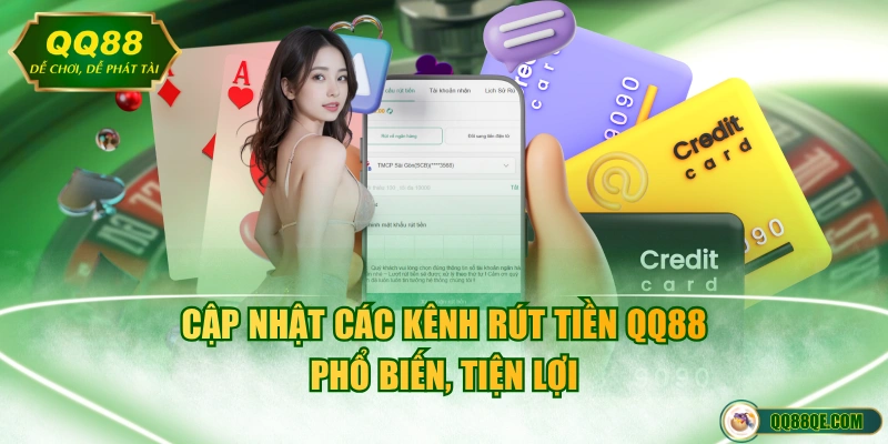 Cập nhật các kênh rút tiền QQ88 phổ biến, tiện lợi