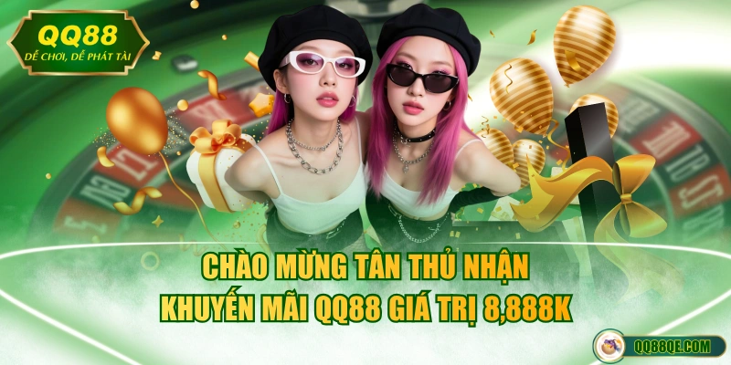 Chào mừng tân thủ nhận khuyến mãi QQ88 giá trị 8,888K