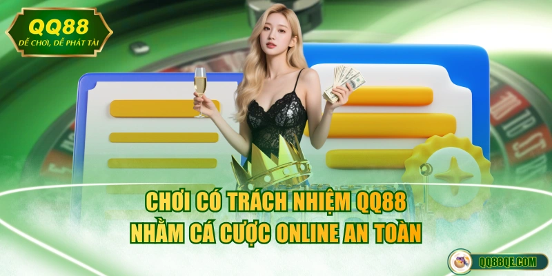 Chơi có trách nhiệm QQ88 nhằm cá cược online an toàn