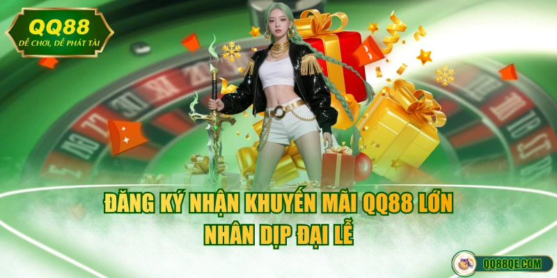 Đăng ký nhận khuyến mãi QQ88 lớn nhân dịp đại lễ
