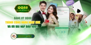 Đăng Ký QQ88 Thành Công Nhận Ngay 88K Và Ưu Đãi Nạp Đầu 100%