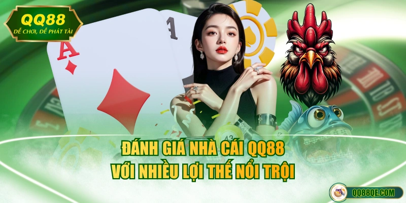 Đánh giá nhà cái QQ88 với nhiều lợi thế nổi trội
