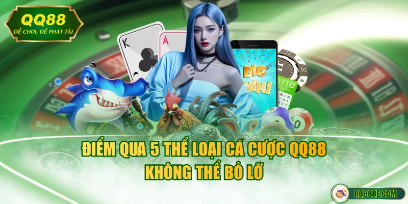 Điểm qua 5 thể loại cá cược QQ88 không thể bỏ lỡ