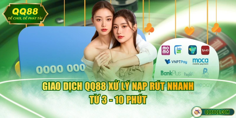 Giao dịch QQ88 xử lý nạp rút nhanh từ 3 - 10 phút