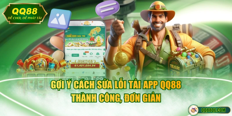 Gợi ý cách sửa lỗi tải app QQ88 thành công, đơn giản