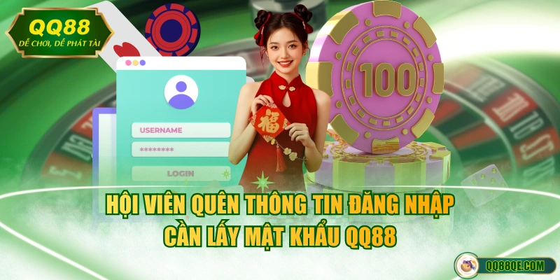 Hội viên quên thông tin đăng nhập cần lấy mật khẩu QQ88