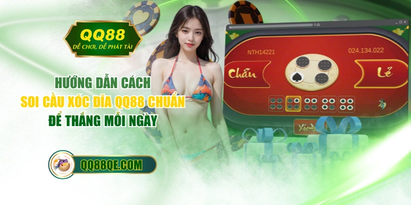 Hướng Dẫn Cách Soi Cầu Xóc Đĩa QQ88 Chuẩn Để Thắng Mỗi Ngày