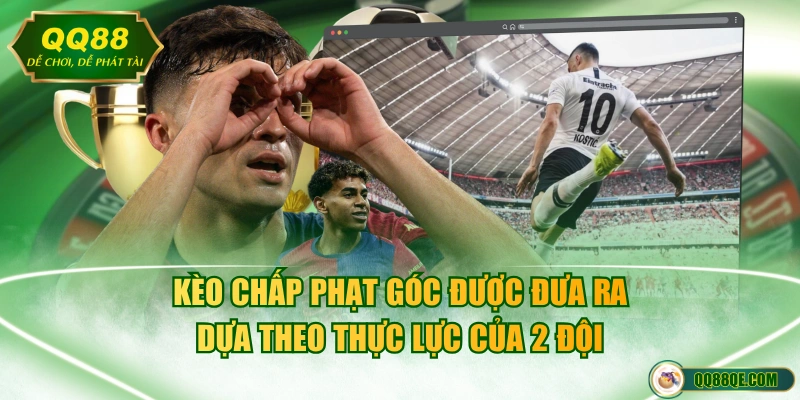 Kèo chấp phạt góc được đưa ra dựa theo thực lực của 2 đội