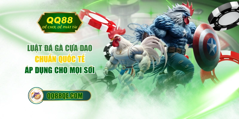 Luật Đá Gà Cựa Dao Chuẩn Quốc Tế Áp Dụng Cho Mọi Sới