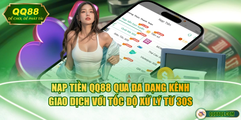 Nạp tiền QQ88 qua đa dạng kênh giao dịch với tốc độ xử lý từ 30s