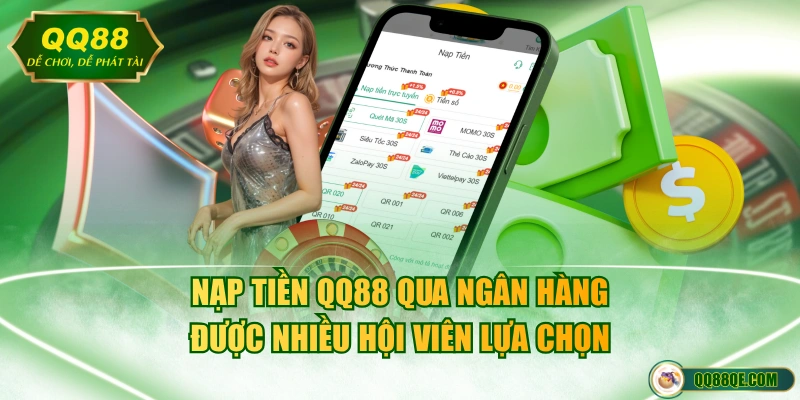 Nạp tiền QQ88 qua ngân hàng được nhiều hội viên lựa chọn