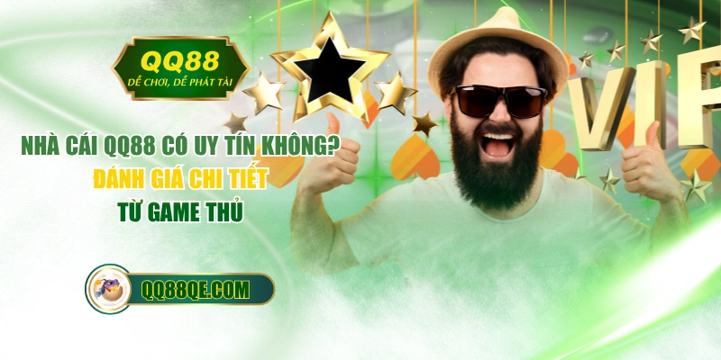 Nhà Cái QQ88 Có Uy Tín Không? Đánh Giá Chi Tiết Từ Game Thủ