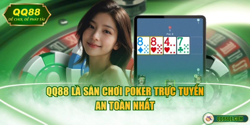 QQ88 là sân chơi Poker trực tuyến an toàn nhất