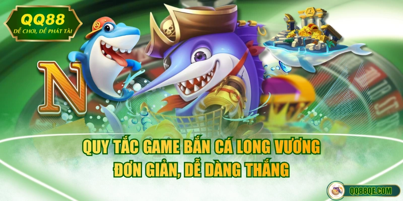 Quy tắc game bắn cá Long Vương đơn giản, dễ dàng thắng