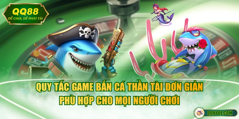Quy tắc game bắn cá Thần Tài đơn giản phù hợp cho mọi người chơi