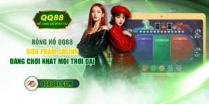 Rồng Hổ QQ88 - Siêu Phẩm Casino Đáng Chơi Nhất Mọi Thời Đại