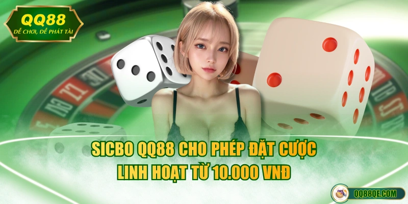 Sicbo QQ88 cho phép đặt cược linh hoạt từ 10.000 VNĐ