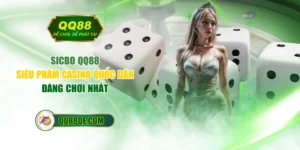 Sicbo QQ88 - Siêu Phẩm Casino Quốc Dân Đáng Chơi Nhất