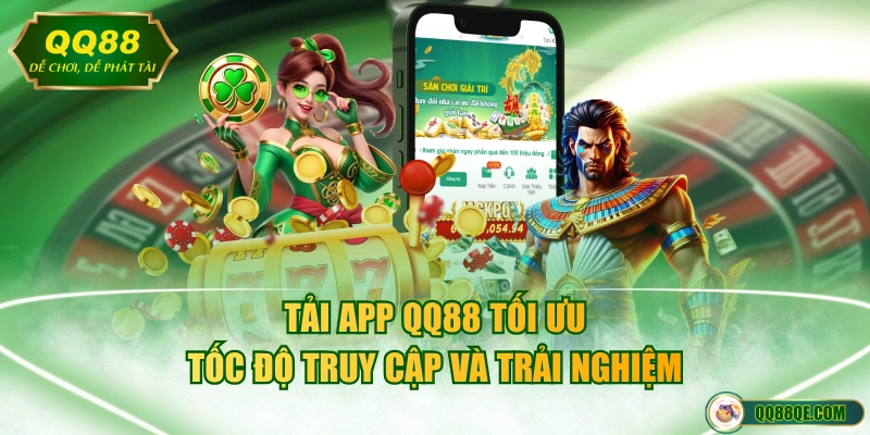 Tải app QQ88 tối ưu tốc độ truy cập và trải nghiệm
