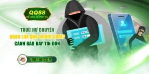 Thực Hư Chuyện QQ88 Lừa Đảo Người Chơi? Cảnh Báo Hay Tin Đồn