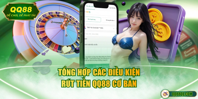 Tổng hợp các điều kiện rút tiền QQ88 cơ bản