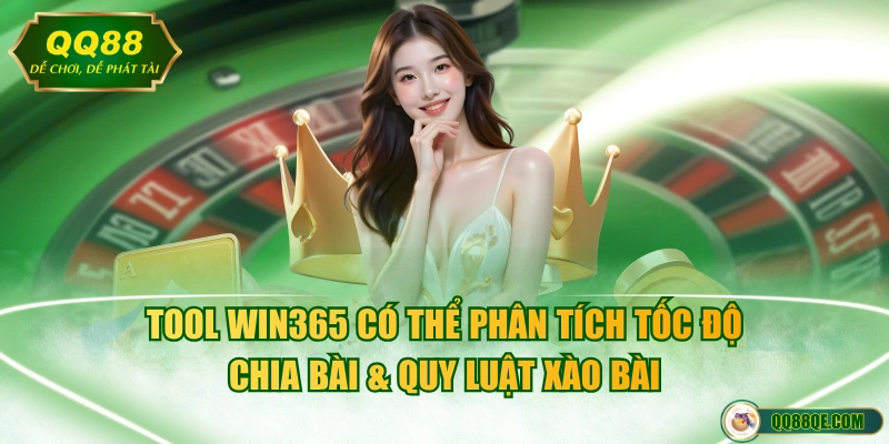 Tool Win365 có thể phân tích tốc độ chia bài & quy luật xào bài