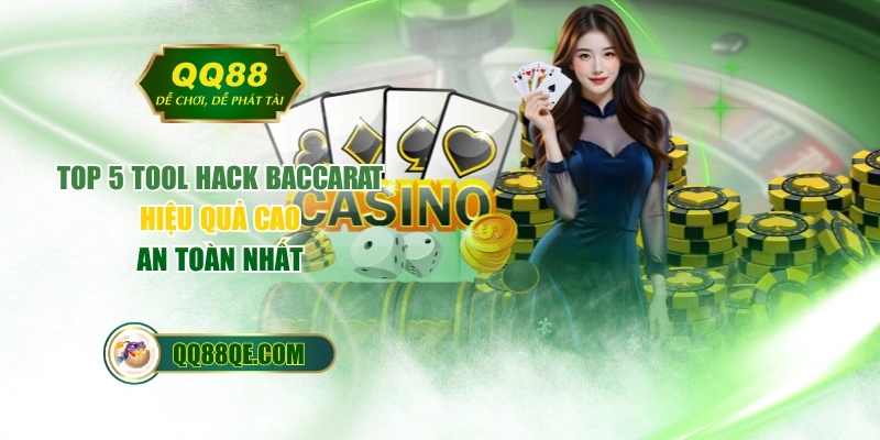 TOP 5 Tool Hack Baccarat Hiệu Quả Cao & An Toàn Nhất