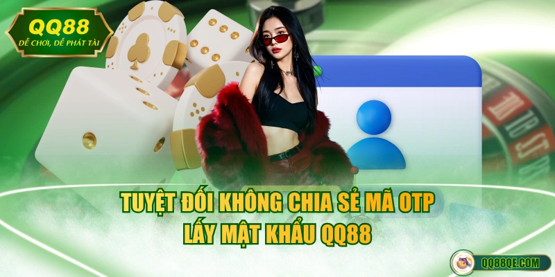 Tuyệt đối không chia sẻ mã OTP lấy mật khẩu QQ88