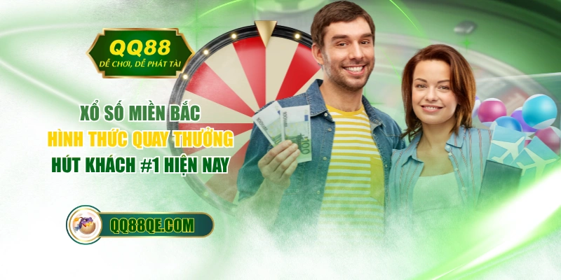 Xổ Số Miền Bắc - Hình Thức Quay Thưởng Hút Khách #1 Hiện Nay